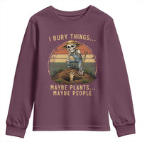 I Bury Things Maybe Plants Maybe People Youth Sweatshirt Funny Sarcastic Skeleton Garden Lover