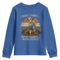 I Bury Things Maybe Plants Maybe People Youth Sweatshirt Funny Sarcastic Skeleton Garden Lover