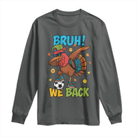 Funny Thanksgiving Turkey Long Sleeve Shirt Bruh We Back To School - Wonder Print Shop