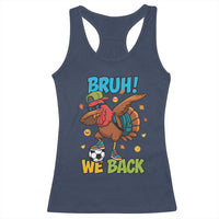 Funny Thanksgiving Turkey Racerback Tank Top Bruh We Back To School - Wonder Print Shop