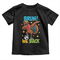 Funny Thanksgiving Turkey Toddler T Shirt Bruh We Back To School - Wonder Print Shop