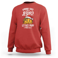 Funny Taco Christmas Sweatshirt Wanna Taco Bout Jesus Lettuce Pray Mark 16:15 - Wonder Print Shop