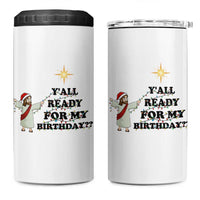 Funny Jesus Christmas 4 in 1 Can Cooler Tumbler Are You All Ready For My Birthday - Wonder Print Shop