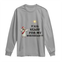 Funny Jesus Christmas Long Sleeve Shirt Are You All Ready For My Birthday - Wonder Print Shop