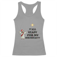 Funny Jesus Christmas Racerback Tank Top Are You All Ready For My Birthday - Wonder Print Shop