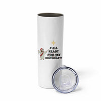 Funny Jesus Christmas Skinny Tumbler Are You All Ready For My Birthday - Wonder Print Shop