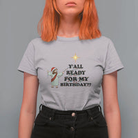 Funny Jesus Christmas T Shirt For Women Are You All Ready For My Birthday - Wonder Print Shop