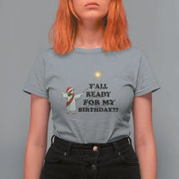 Funny Jesus Christmas T Shirt For Women Are You All Ready For My Birthday - Wonder Print Shop