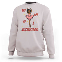 Black Nutcracker Sweatshirt The Life Of A Ballet Girl - Wonder Print Shop