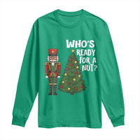 Black Nutcracker Christmas Long Sleeve Shirt Who Is Ready For A Nut - Wonder Print Shop