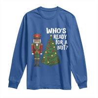 Black Nutcracker Christmas Long Sleeve Shirt Who Is Ready For A Nut - Wonder Print Shop