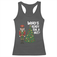 Black Nutcracker Christmas Racerback Tank Top Who Is Ready For A Nut - Wonder Print Shop