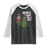 Black Nutcracker Christmas Raglan Shirt Who Is Ready For A Nut - Wonder Print Shop