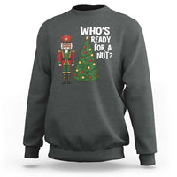 Black Nutcracker Christmas Sweatshirt Who Is Ready For A Nut - Wonder Print Shop