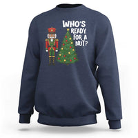 Black Nutcracker Christmas Sweatshirt Who Is Ready For A Nut - Wonder Print Shop