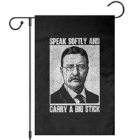 Theodore Roosevelt Quote Garden Flag Speak Softly and Carry A Big Stick
