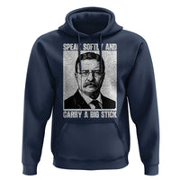 Theodore Roosevelt Quote Hoodie Speak Softly and Carry A Big Stick