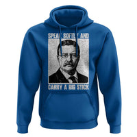 Theodore Roosevelt Quote Hoodie Speak Softly and Carry A Big Stick