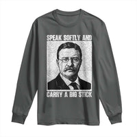 Theodore Roosevelt Quote Long Sleeve Shirt Speak Softly and Carry A Big Stick