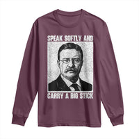 Theodore Roosevelt Quote Long Sleeve Shirt Speak Softly and Carry A Big Stick