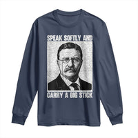 Theodore Roosevelt Quote Long Sleeve Shirt Speak Softly and Carry A Big Stick
