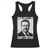 Theodore Roosevelt Quote Racerback Tank Top Speak Softly and Carry A Big Stick
