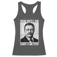 Theodore Roosevelt Quote Racerback Tank Top Speak Softly and Carry A Big Stick