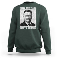 Theodore Roosevelt Quote Sweatshirt Speak Softly and Carry A Big Stick