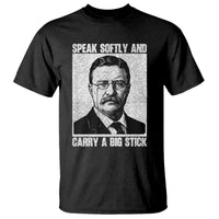 Theodore Roosevelt Quote T Shirt Speak Softly and Carry A Big Stick