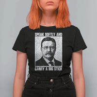 Theodore Roosevelt Quote T Shirt For Women Speak Softly and Carry A Big Stick