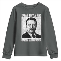 Theodore Roosevelt Quote Youth Sweatshirt Speak Softly and Carry A Big Stick