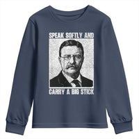 Theodore Roosevelt Quote Youth Sweatshirt Speak Softly and Carry A Big Stick