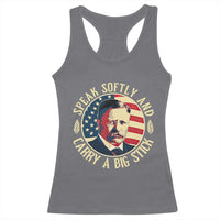 Theodore Roosevelt Quote American President Racerback Tank Top Speak Softly and Carry a Big Stick
