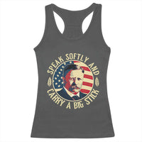 Theodore Roosevelt Quote American President Racerback Tank Top Speak Softly and Carry a Big Stick
