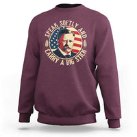 Theodore Roosevelt Quote American President Sweatshirt Speak Softly and Carry a Big Stick