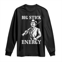 Funny Teddy Roosevelt Long Sleeve Shirt Big Stick Energy President