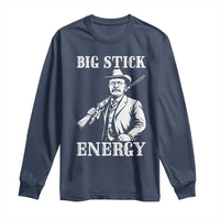 Funny Teddy Roosevelt Long Sleeve Shirt Big Stick Energy President