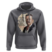 Theodore Roosevelt Quote Hoodie American History Presidents Day