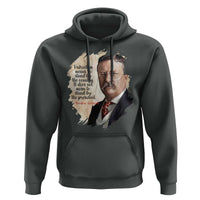 Theodore Roosevelt Quote Hoodie American History Presidents Day