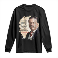 Theodore Roosevelt Quote Long Sleeve Shirt American History Presidents Day