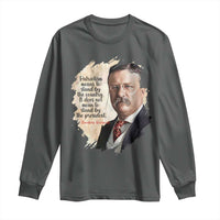 Theodore Roosevelt Quote Long Sleeve Shirt American History Presidents Day