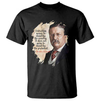 Theodore Roosevelt Quote T Shirt American History Presidents Day