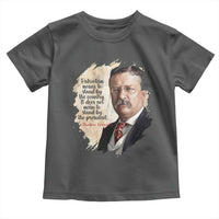 Theodore Roosevelt Quote Toddler T Shirt American History Presidents Day
