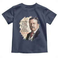 Theodore Roosevelt Quote Toddler T Shirt American History Presidents Day