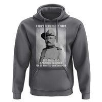 Theodore Roosevelt Quote Hoodie I Don't Always Get Shot But When I Do
