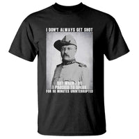 Theodore Roosevelt Quote T Shirt I Don't Always Get Shot But When I Do