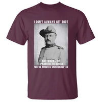 Theodore Roosevelt Quote T Shirt I Don't Always Get Shot But When I Do