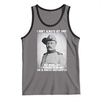Theodore Roosevelt Quote Tank Top I Don't Always Get Shot But When I Do