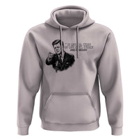 John F. Kennedy President Quote Hoodie If Not Us Who If Not Now When