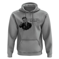John F. Kennedy President Quote Hoodie If Not Us Who If Not Now When